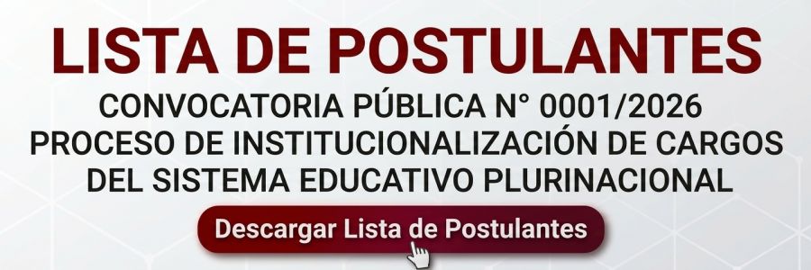LISTA DE POSTULANTES - CONVOCATORIA PÚBLICA N° 0001/2026 PROCESO DE INSTITUCIONALIZACIÓN DE CARGOS DEL SISTEMA EDUCATIVO PLURINACIONAL