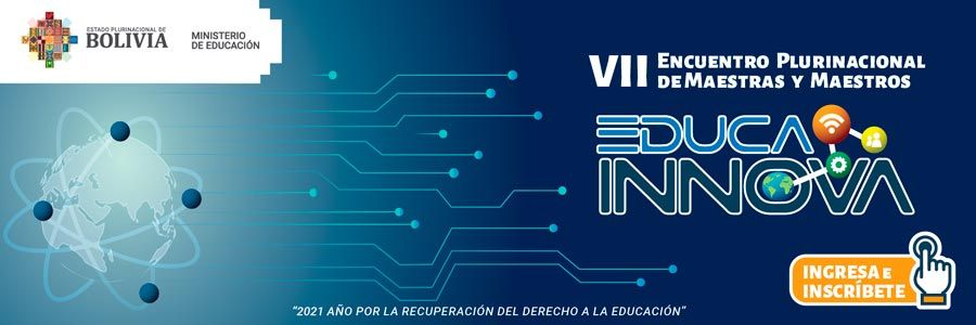 VII ENCUENTRO PLURINACIONAL DE MAESTRAS Y MAESTROS EDUCA INNOVA 2021