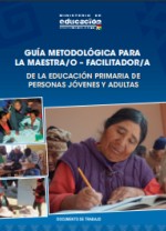 GUÍA METODOLÓGICA PARA LA MAESTRA/O – FACILITADOR/A DE LA EDUCACIÓN PRIMARIA DE PERSONAS JÓVENES Y ADULTAS