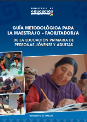 GUÍA METODOLÓGICA PARA LA MAESTRA/O – FACILITADOR/A DE LA EDUCACIÓN PRIMARIA DE PERSONAS JÓVENES Y ADULTAS