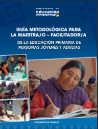 GUÍA METODOLÓGICA PARA LA MAESTRA/O – FACILITADOR/A DE LA EDUCACIÓN PRIMARIA DE PERSONAS JÓVENES Y ADULTAS